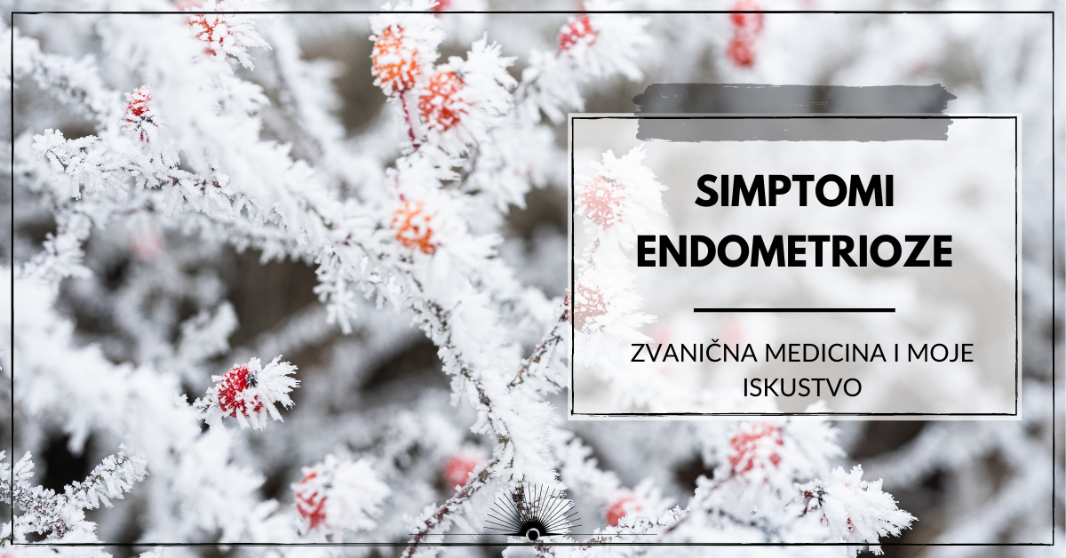 Simptomi endometrioze – zvanična medicina i moje iskustvo